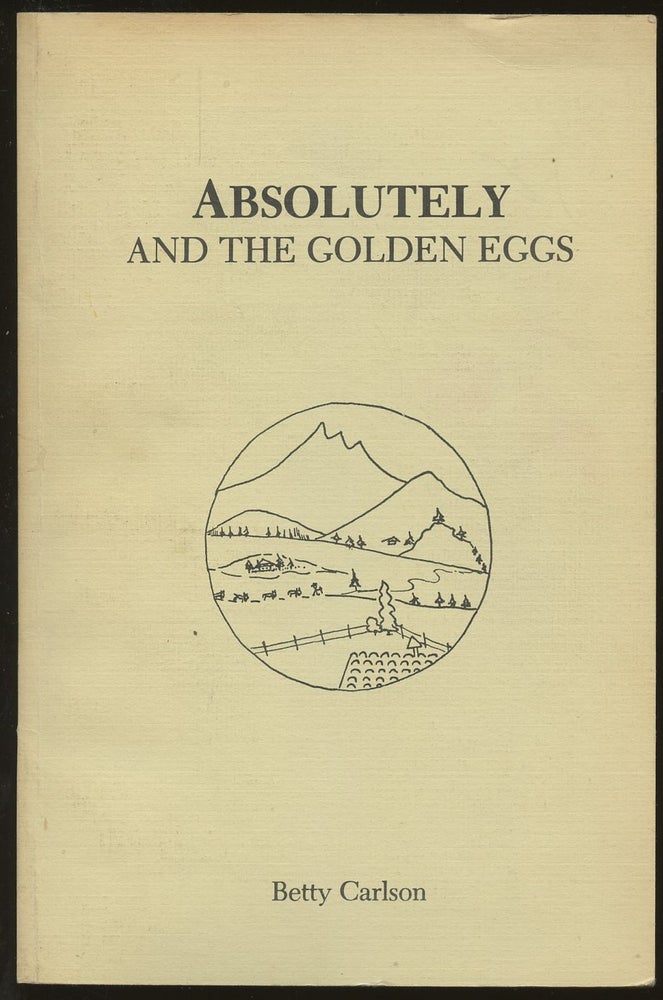 Item #B49611 Absolutely and the Golden Eggs: A Bit of Alpine Folklore from Huemoz, Switzerland [Inscribed by Carlson!]. Betty Carlson.
