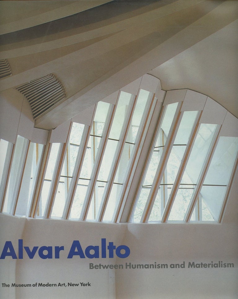 Item #B49646 Alvar Aalto: Between Humanism and Materialism. Alvar Aalto, Peter Reed, Pekka Korvenmaa Kenneth Frampton, Peter Reed, Juhani Pallasmaa, Marc Treib.