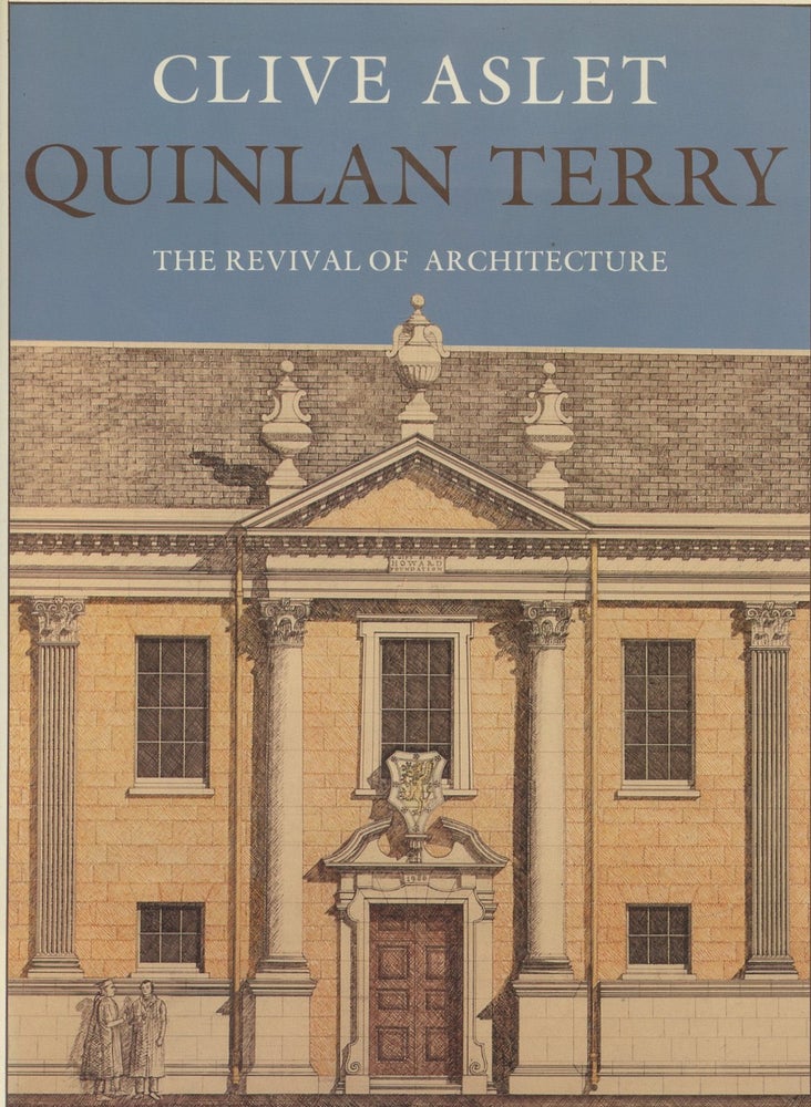 Item #B49660 Quinlan Terry: The Revival of Architecture. Clive Aslet.