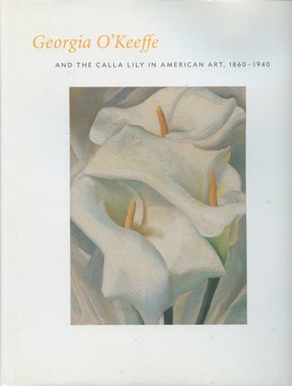 Item #B49695 Georgia O'Keeffe and the Calla Lily in American Art, 1860-1940. Barbara Buhler...
