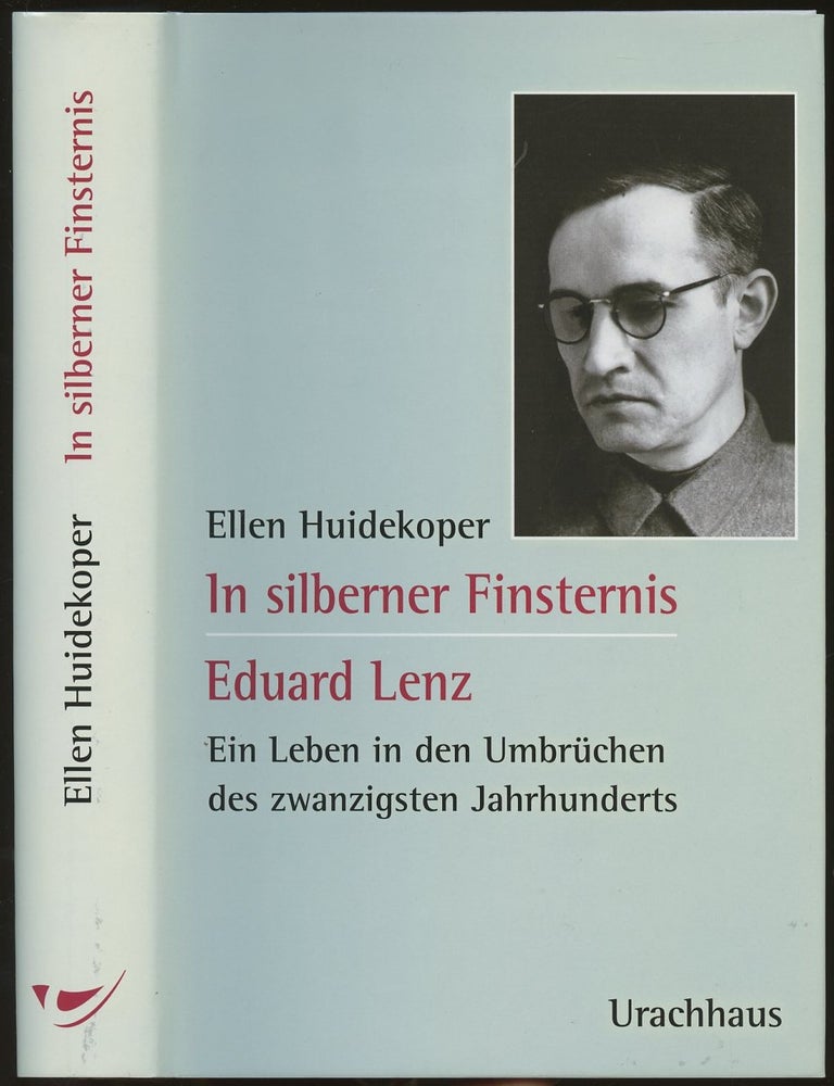 Item #B49785 In Silberner Finsternis: Eduard Lenz (1901-1945), ein Leben in den Umbruchen des Zwanzigsten Jahrhunderts. Ellen Huidekoper.