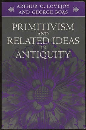 Item #B49789 Primitivism and Related Ideas in Antiquity. Arthur O. Lovejoy, George Boas, P E....