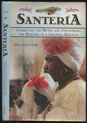 Item #B49846 Santeria: Correcting the Myths and Uncovering the Realities of a Growing Religion....