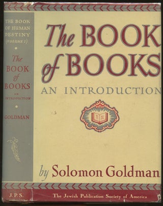 Item #B49871 The Book of Books: An Introduction [The Book of Human Destiny: 1]. Solomon Goldman