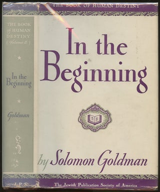Item #B49872 In the Beginning [The Book of Human Destiny: 2]. Solomon Goldman