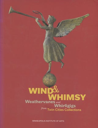 Item #B49918 Wind & Whimsy: Weathervanes and Whirligigs from Twin Cities Collections. Karal Ann...