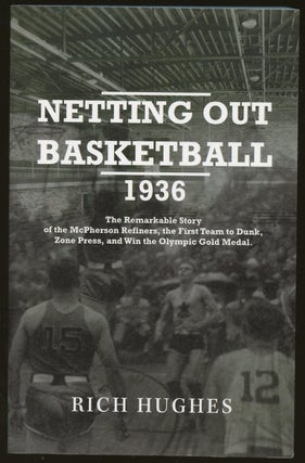 Item #B49938 Netting Out Basketball 1936: The Remarkable Story of the McPherson Refiners, the...
