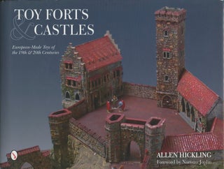Item #B49947 Toy Forts & Castles: European-Made Toys of the 19th & 20th Centuries. Allen Hickling