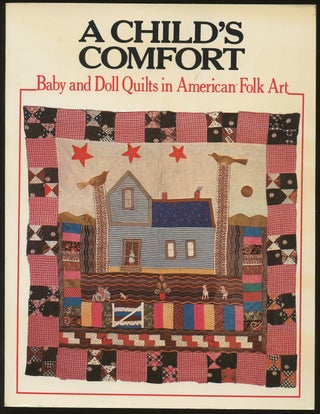 Item #B49975 A Child's Comfort: Baby and Doll Quilts in American Folk Art. Bruce Johnson