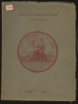 Item #B50039 The Gas, Light and Coke Company: 1812-1912--An Account of the Progress of the...