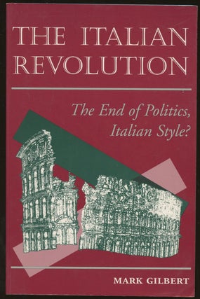 Item #B50179 The Italian Revolution: The End of Politics, Italian Style? Mark Gilbert