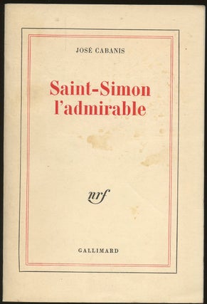 Item #B50191 Saint-Simon l'Admirable. Jose Cabanis