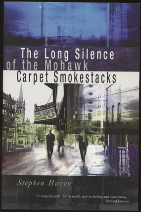 Item #B50209 The Long Silence of the Mohawk Carpet Smokestacks [Inscribed by Haven!]. Stephen Haven