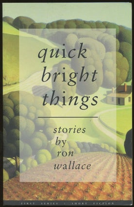 Item #B50210 Quick Bright Things [Signed and inscribed by Wallace!]. Ron Wallace