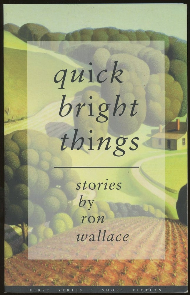 Item #B50210 Quick Bright Things [Signed and inscribed by Wallace!]. Ron Wallace.