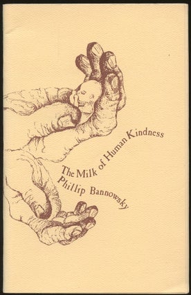Item #B50233 The Milk of Human Kindness [Inscribed by Bannowsky!]. Phillip Bannowsky