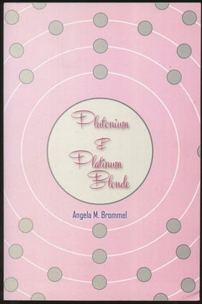 Item #B50277 Plutonium & Platinum Blonde [Inscribed by Brommel!]. Angela M. Brommel