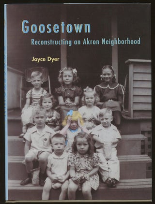 Item #B50325 Goosetown: Reconstructing an Akron Neighborhood [Inscribed by Dyer!]. Joyce Dyer