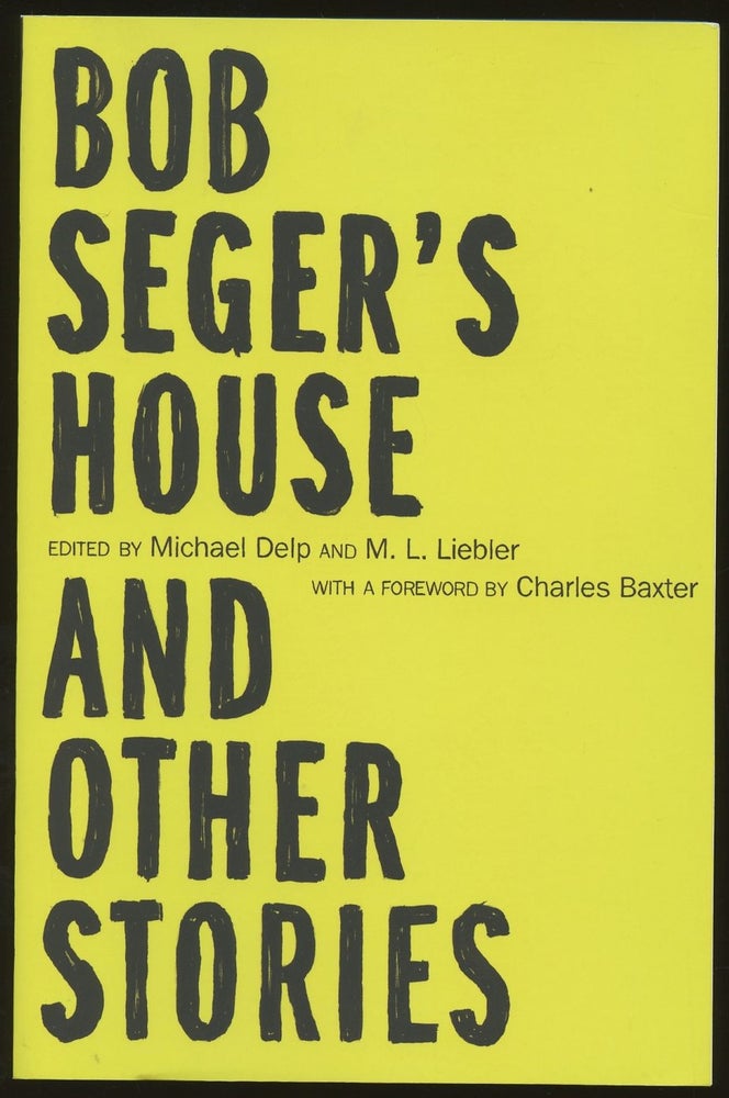 Item #B50348 Bob Seger's House and Other Stories. Michael Delp, M L. Liebler, Charles Baxter.