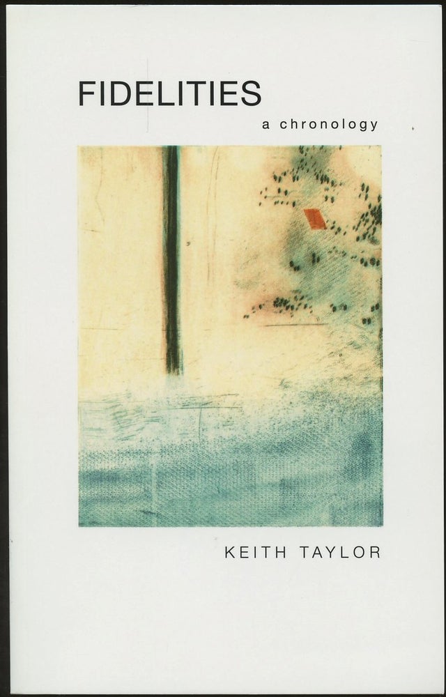 Item #B50360 Fidelities: A Chronology [Inscribed and signed by Taylor!]. Keith Taylor.