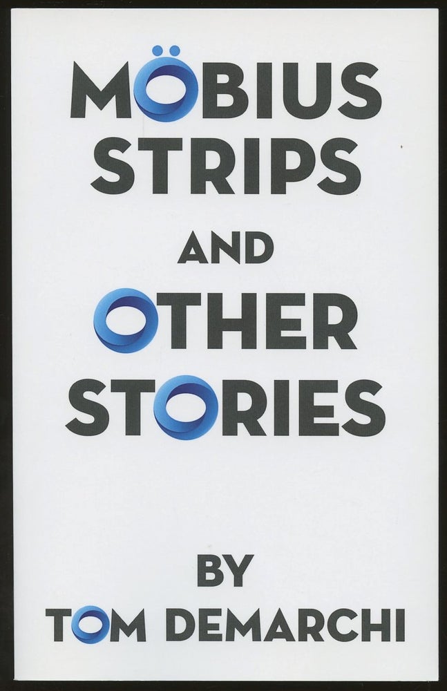 Item #B50362 Mobius Strips and Other Stories [Inscribed by DeMarchi!]. Tom DeMarchi.
