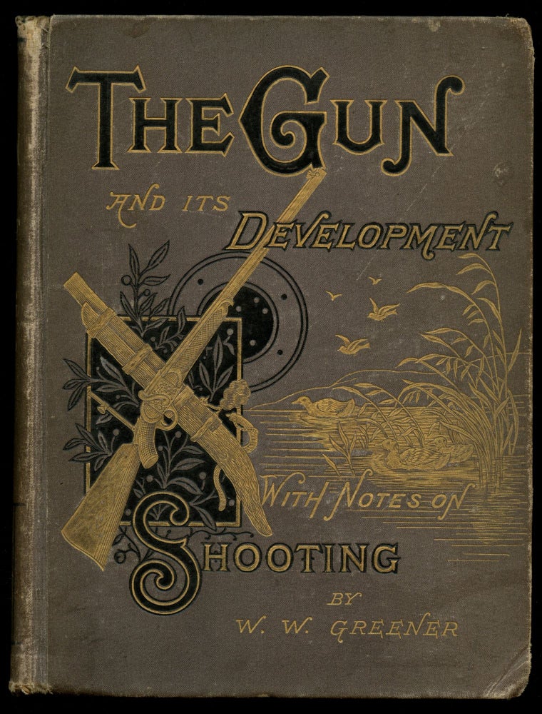 Item #B50374 The Gun and Its Development; With Notes on Shooting. W. W. Greener.