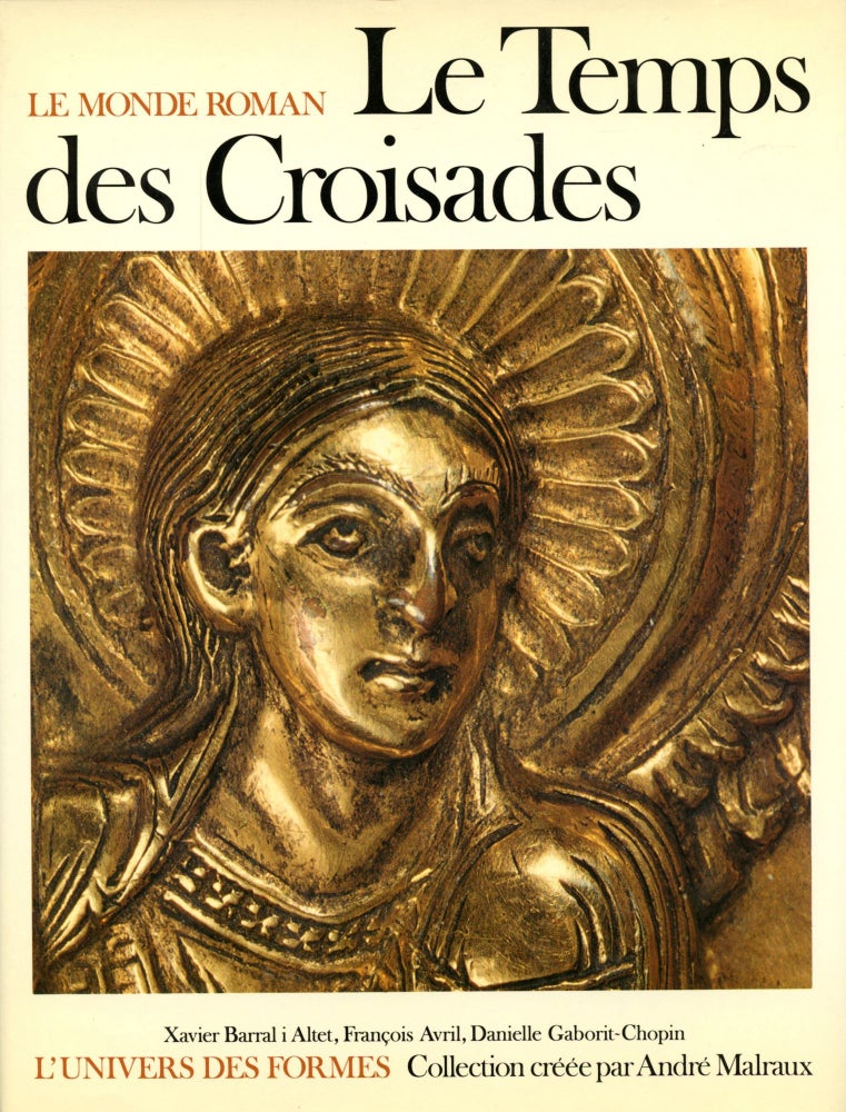 Item #B50523 Le Temps des Croisades [Le Monde Roman 1060-1220/L'Univers des Formes]. Francois Avril, Xavier BArral I. Altet, Danielle Gaborit-Chopin.