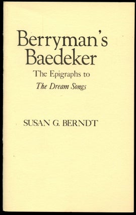 Item #B50565 Berryman's Baedeker: The Epigraphs to The Dream Songs. Susan G. Berndt