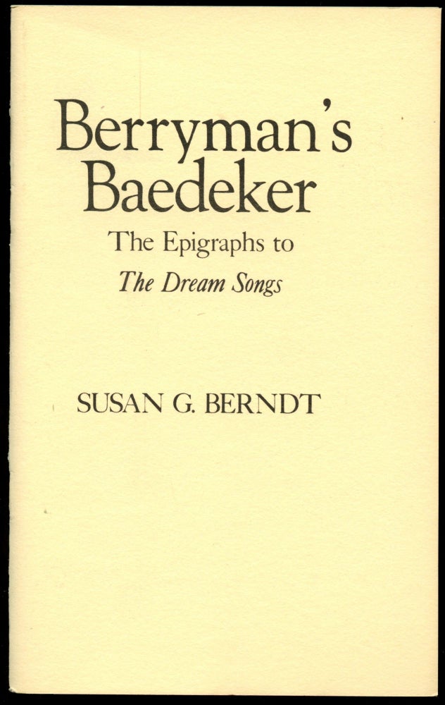 Item #B50565 Berryman's Baedeker: The Epigraphs to The Dream Songs. Susan G. Berndt.