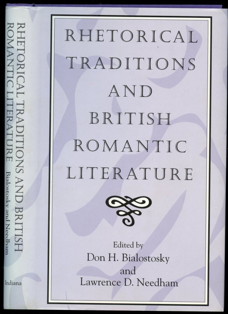 Item #B50671 Rhetorical Traditions and British Romantic Literature. Don H. Bialostosky, Lawrence D. Needham.