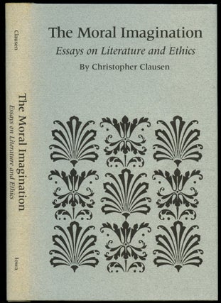 Item #B50679 The Moral Imagination: Essays on Literature and Ethics [Inscribed by Clausen!]....