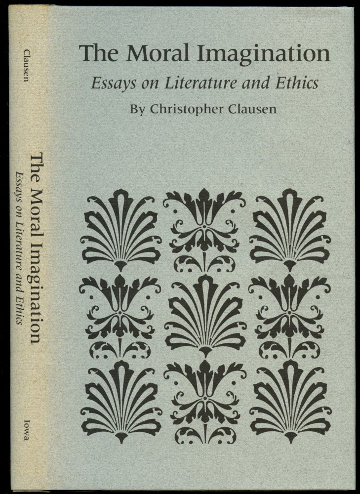 Item #B50679 The Moral Imagination: Essays on Literature and Ethics [Inscribed by Clausen!]. Christopher Clausen.