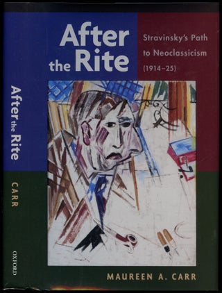 Item #B50681 After the Rite: Stravinsky's Path to Neoclassicism (1914-25) [Inscribed by Carr!]....