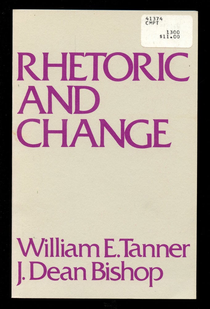 Item #B50682 Rhetoric and Change. William E. Tanner, J. Dean Bishop.