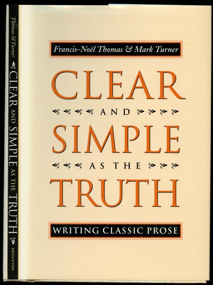 Item #B50686 Clear and Simple as the Truth: Writing Classic Prose. Francis-Noel Thomas, Mark Turner.