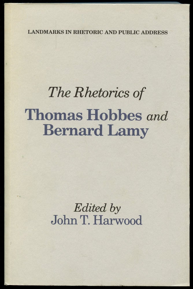 Item #B50696 The Rhetorics of Thomas Hobbes and Bernard Lamy [Inscribed by Harwood!]. John T. Harwood.