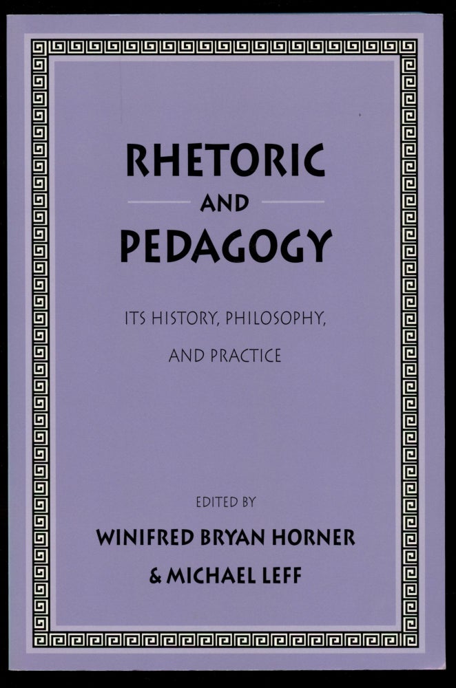 Item #B50706 Rhetoric and Pedagogy: Its History, Philosophy, and Practice--Essays in Honor of James J. Murphy. Winifred Bryan Horner, Michael Leff.