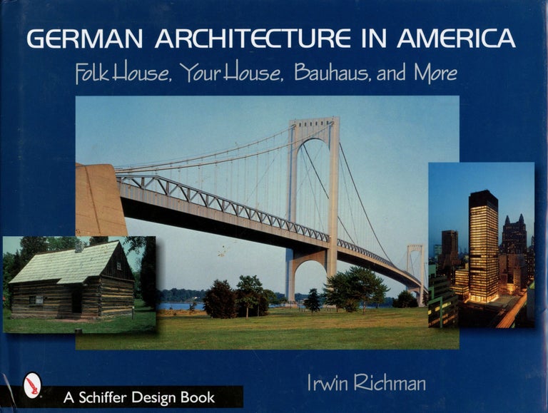 Item #B50722 German Architecture in America: Folk House, Your House, Bauhaus, and More. Irwin Richman.