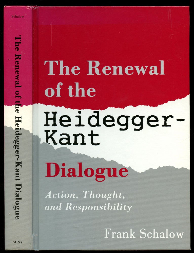 Item #B50755 The Renewal of the Heidegger-Kant Dialogue: Action, Thought, and Responsibility. Frank Schalow.