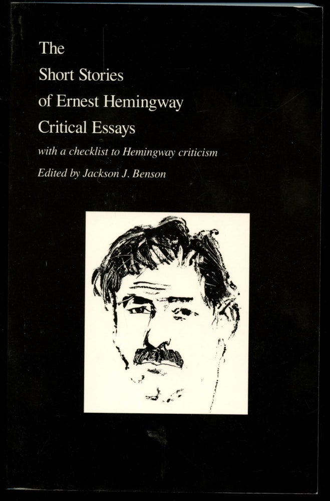 Item #B50767 The Short Stories of Ernest Hemingway: Critical Essays. Ernest Hemingway, Jackson J. Benson.