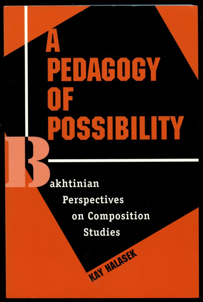 Item #B50774 A Pedagogy of Possibility: Bakhtinian Perspectives on Composition Studies. Kay Halasek.