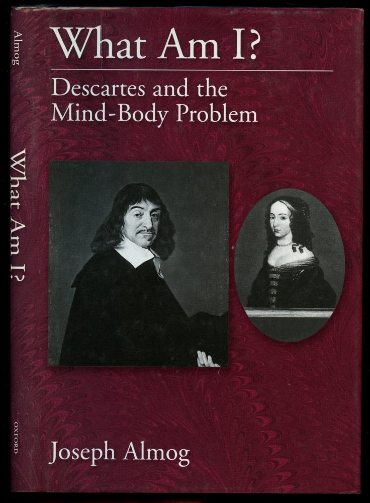 Item #B50782 What Am I? Descartes and the Mind-Body Problem. Joseph Almog.