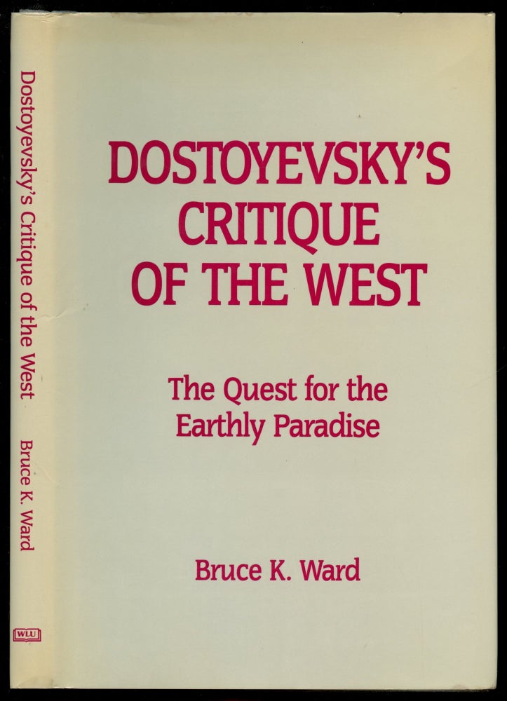 Item #B50803 Dostoyevsky's Critique of the West: The Quest for the Earthly Paradise. Bruce K. Ward.