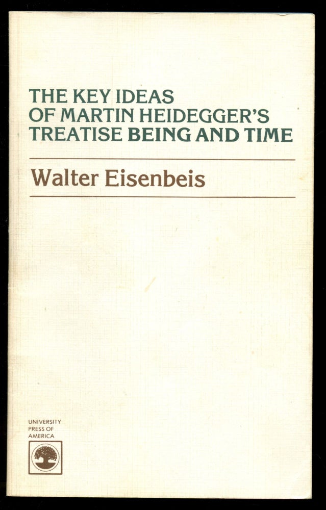Item #B50839 The Key Ideas of Martin Heidegger's Treatise Being and Time. Walter Eisenbeis.