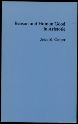 Item #B50956 Reason and Human Good in Aristotle. John M. Cooper