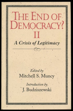 Item #B50959 The End of Democracy? II: A Crisis of Legitimacy. Mitchell S. Muncy