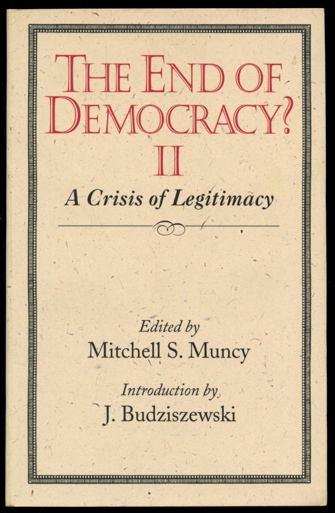 Item #B50959 The End of Democracy? II: A Crisis of Legitimacy. Mitchell S. Muncy.