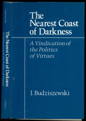 Item #B50960 The Nearest Coast of Darkness: A Vindication of the Politics of Virtues. J....