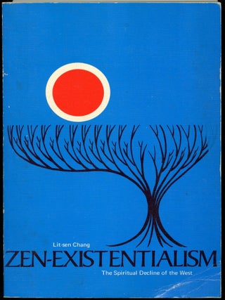 Item #B50972 Zen-Existentialism: The Spiritual Decline of the West--A Positive Answer to the...
