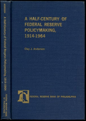 Item #B50978 A Half-Century of Federal Reserve Policymaking, 1914-1964. Clay J. Anderson